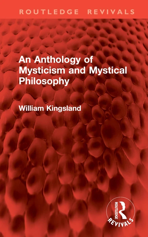 An Anthology of Mysticism and Mystical Philosophy (Routledge Revivals)