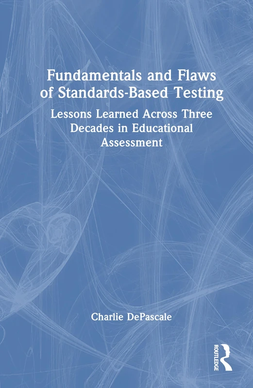 Fundamentals and Flaws of Standards-Based Testing: Lessons Learned Across Three Decades in Educational Assessment