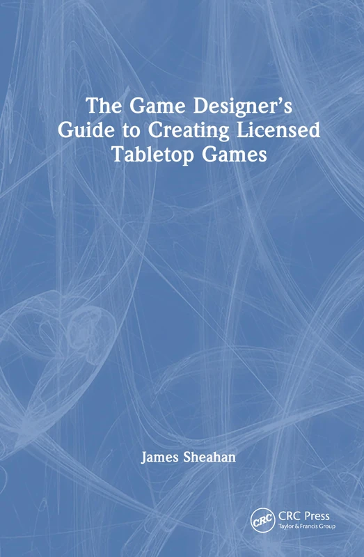 CRC Press - The Game Designer's Guide to Licensed Tabletop Games