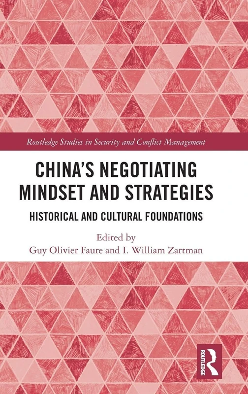 China's Negotiating Mindset and Strategies: Historical and Cultural Foundations (Routledge Studies in Security and Conflict Management)