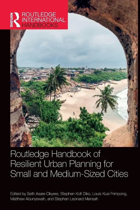 Routledge Handbook of Resilient Urban Planning for Small and Medium-Sized Cities (Routledge International Handbooks)