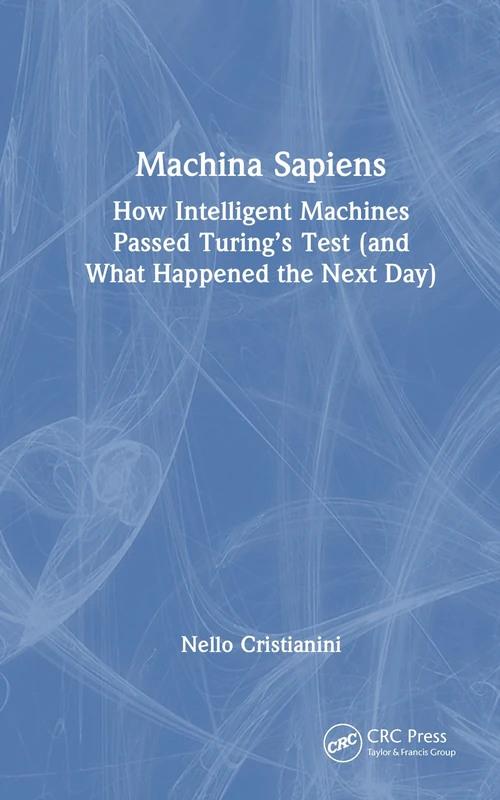 Machina Sapiens: How Intelligent Machines Passed the Turing Test