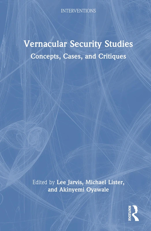 Vernacular Security Studies: Concepts, Cases, and Critiques (Interventions)