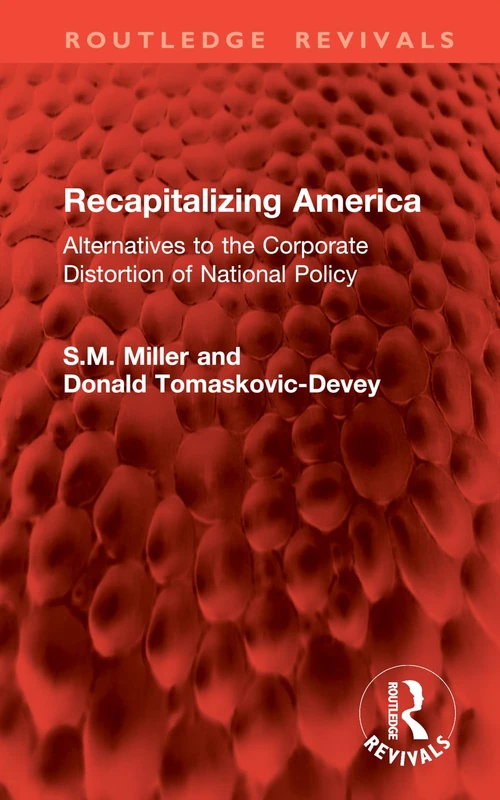 Recapitalizing America: Alternatives to the Corporate Distortion of National Policy (Routledge Revivals)