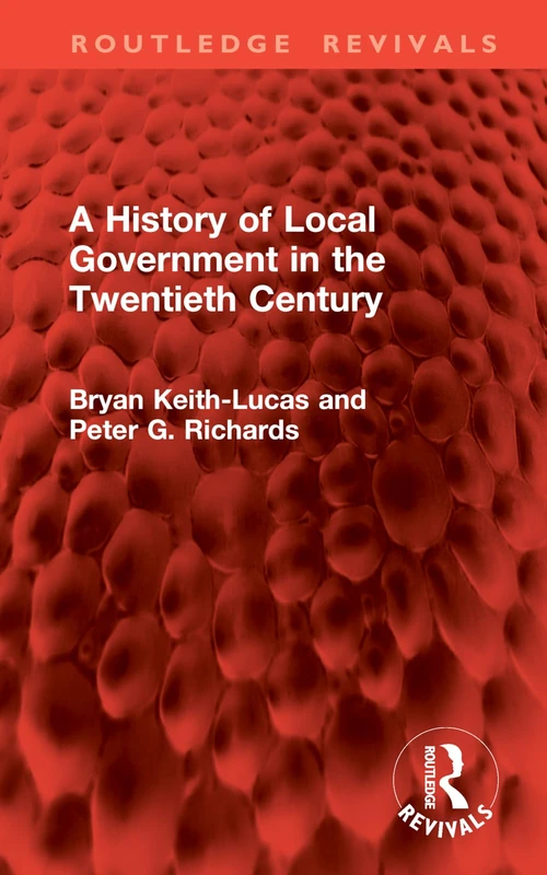 A History of Local Government in the Twentieth Century (Routledge Revivals)