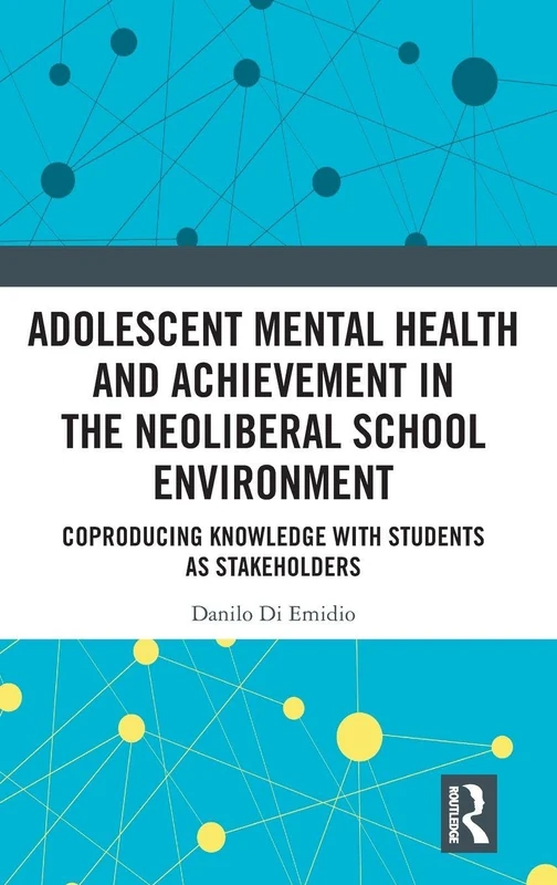 Adolescent Mental Health and Achievement in the Neoliberal School Environment: Coproducing Knowledge with Students as Stakeholders