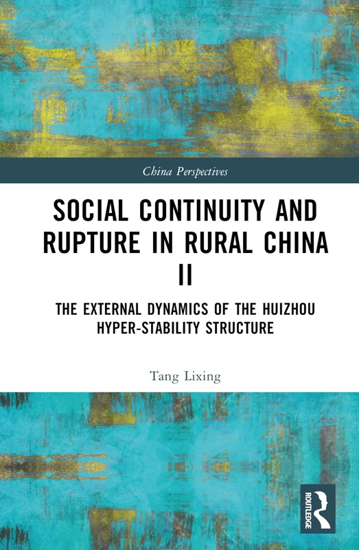 Social Continuity and Rupture in Rural China II: The External Dynamics of the Huizhou Hyper-stability Structure: 2 (China Perspectives)