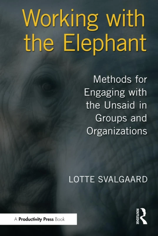 Working with the Elephant: Methods for Engaging with the Unsaid in Groups and Organizations