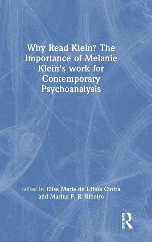 Why Read Klein? The Importance of Melanie Klein's work for Contemporary Psychoanalysis