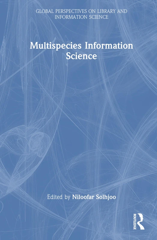 Multispecies Information Science (Global Perspectives on Library and Information Science)