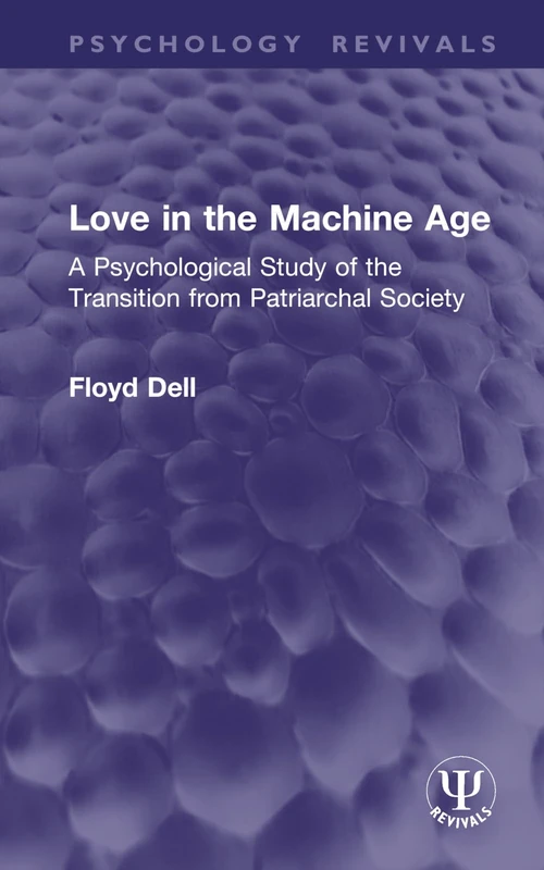 Love in the Machine Age: A Psychological Study of the Transition from Patriarchal Society (Psychology Revivals)