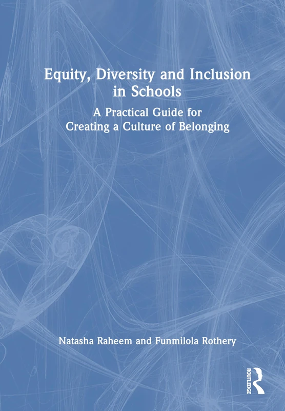 Equity, Diversity and Inclusion in Schools: A Practical Guide for Creating a Culture of Belonging