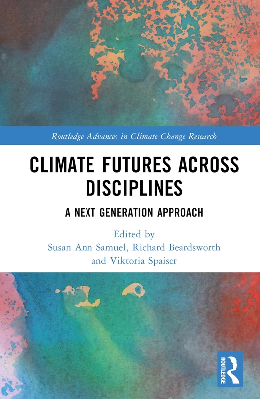 Climate Futures Across Disciplines: A Next Generation Approach (Routledge Advances in Climate Change Research)
