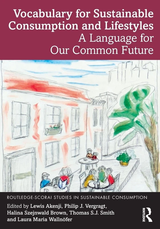 Vocabulary for Sustainable Consumption and Lifestyles: A Language for Our Common Future (Routledge-SCORAI Studies in Sustainable Consumption)