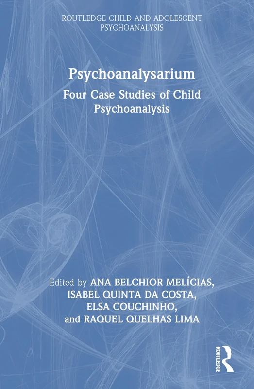Psychoanalysarium: Four Case Studies of Child Psychoanalysis (Routledge Child and Adolescent Psychoanalysis)