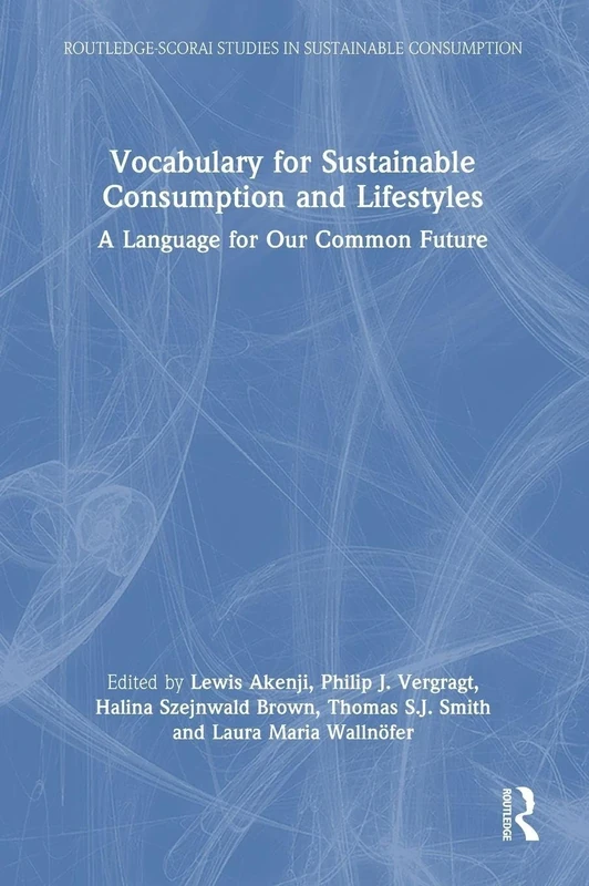 Vocabulary for Sustainable Consumption and Lifestyles: A Language for Our Common Future (Routledge-SCORAI Studies in Sustainable Consumption)