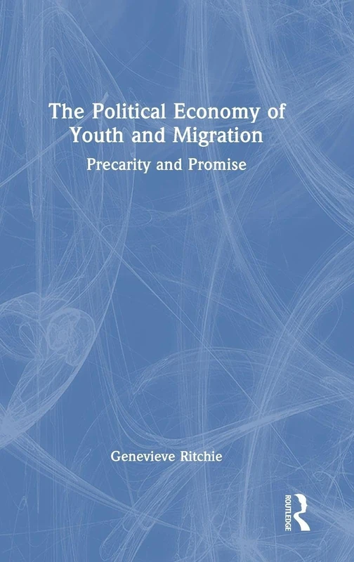The Political Economy of Youth and Migration: Precarity and Promise