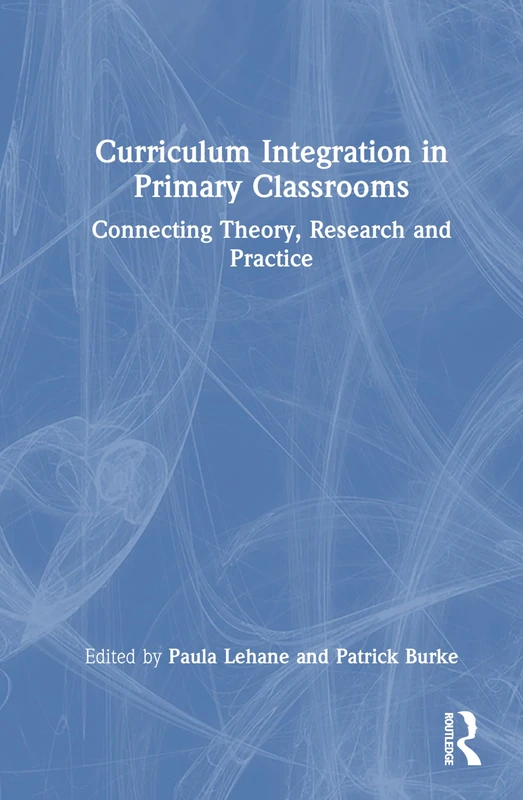 Curriculum Integration in Primary Classrooms: Connecting Theory, Research and Practice