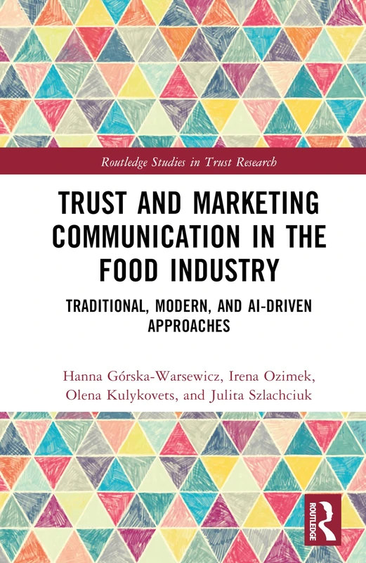 Trust and Marketing Communication in the Food Industry: Traditional, Modern, and AI-driven Approaches (Routledge Studies in Trust Research)