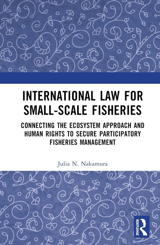 International Law for Small-Scale Fisheries: Connecting the Ecosystem Approach and Human Rights to Secure Participatory Fisheries Management