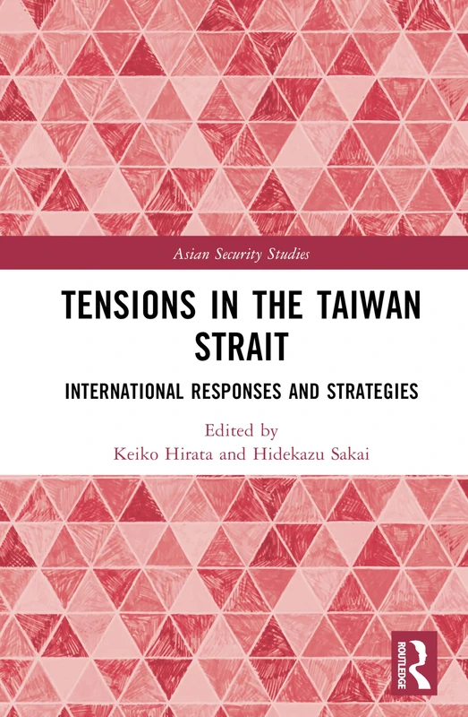 Tensions in the Taiwan Strait: International Responses and Strategies (Asian Security Studies)