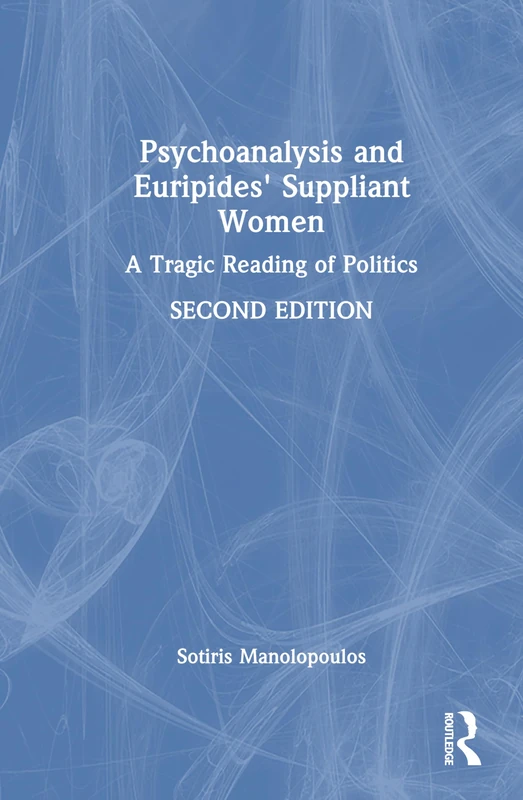 Psychoanalysis and Euripides' Suppliant Women: A Tragic Reading of Politics