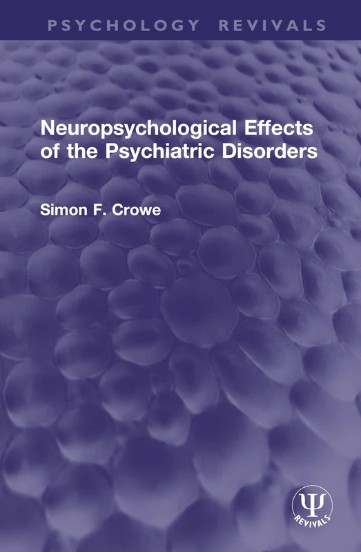 Neuropsychological Effects of the Psychiatric Disorders (Psychology Revivals)