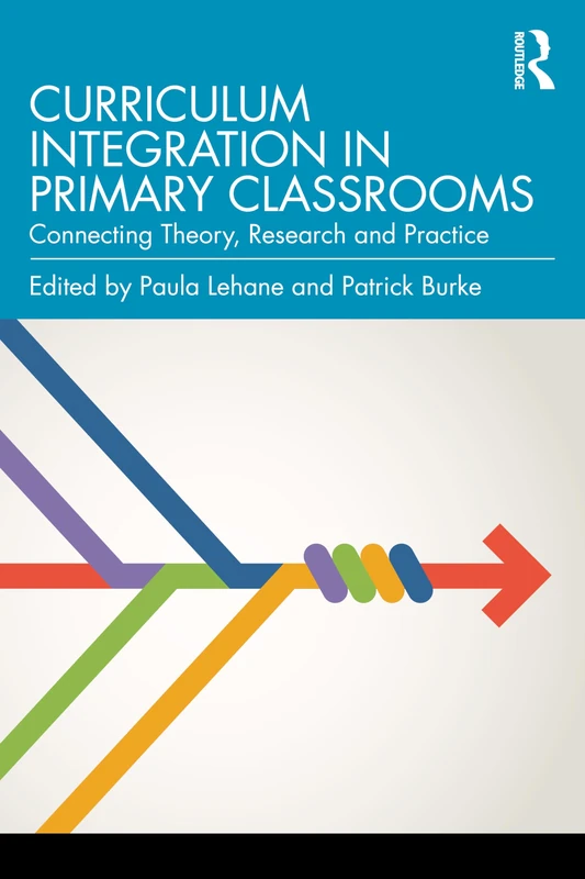 Curriculum Integration in Primary Classrooms: Connecting Theory, Research and Practice