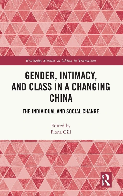 Routledge Gender, Intimacy, and Class in a Changing China
