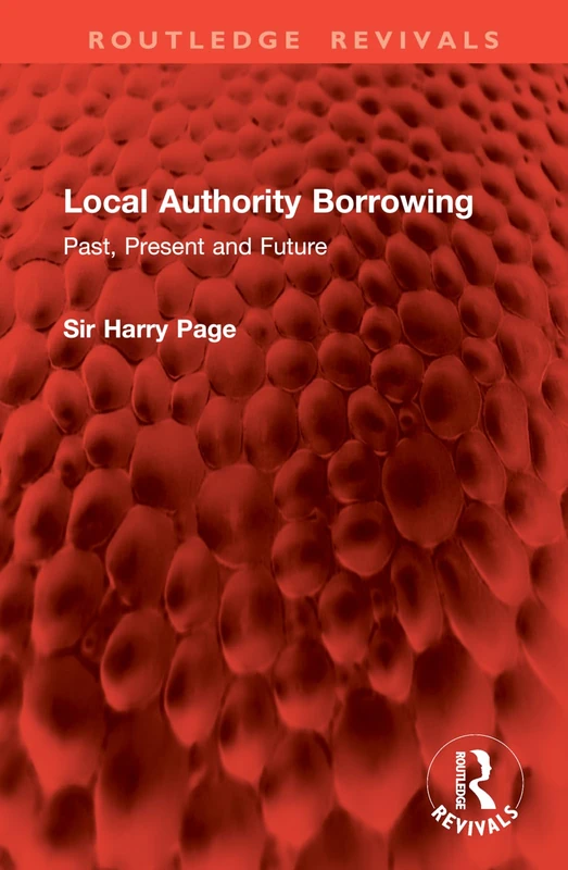 Local Authority Borrowing: Past, Present and Future (Routledge Revivals)