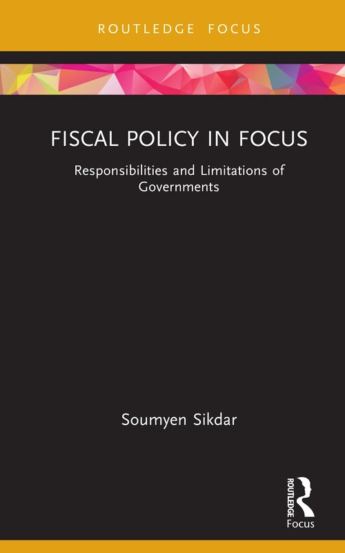 Fiscal Policy in Focus: Responsibilities and Limitations of Governments (Routledge Focus on Management and Society)