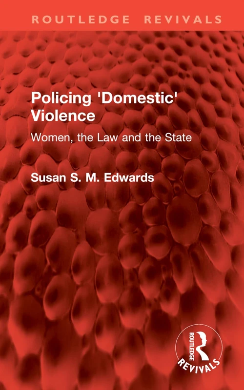 Policing 'Domestic' Violence: Women, the Law and the State (Routledge Revivals)