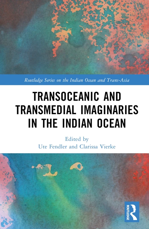 Transoceanic and Transmedial Imaginaries in the Indian Ocean (Routledge Series on the Indian Ocean and Trans-Asia)