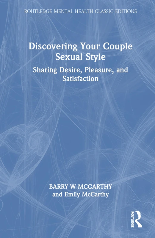 Discovering Your Couple Sexual Style: Sharing Desire, Pleasure, and Satisfaction (Routledge Mental Health Classic Editions)