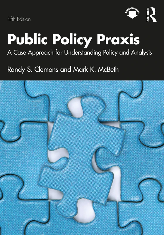 Public Policy Praxis: A Case Approach for Understanding Policy and Analysis