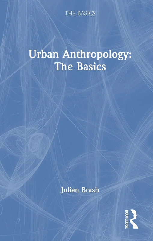 Routledge Urban Anthropology: The Basics - Academic Book