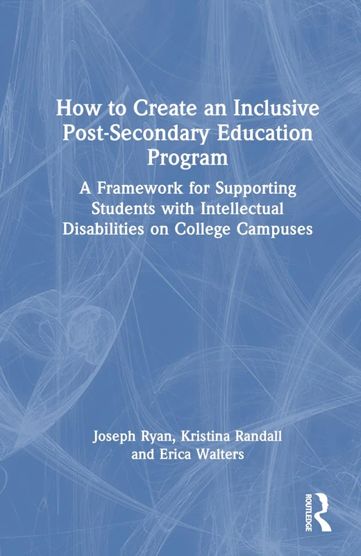 How to Create an Inclusive Post-Secondary Education Program: A Framework for Supporting Students with Intellectual Disabilities on College Campuses