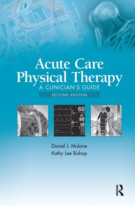 Routledge Acute Care Physical Therapy: A Clinician's Guide