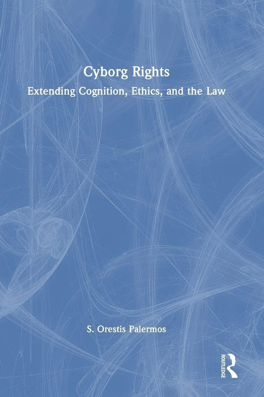 Cyborg Rights: Extending Cognition, Ethics, and the Law
