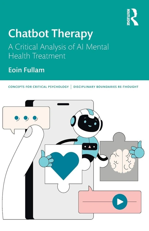 Chatbot Therapy: A Critical Analysis of AI Mental Health Treatment (Concepts for Critical Psychology)