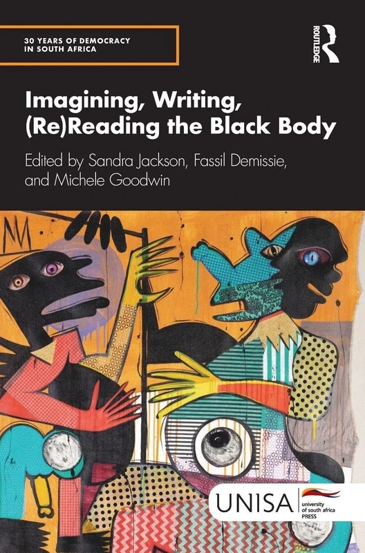 Imagining, Writing, (Re)Reading the Black Body (30 Years of Democracy in South Africa)