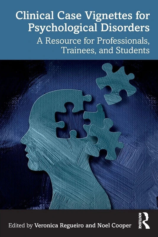Clinical Case Vignettes for Psychological Disorders: A Resource for Professionals, Trainees, and Students