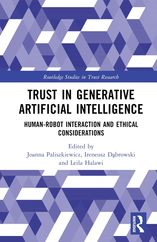 Trust in Generative Artificial Intelligence: Human-Robot Interaction and Ethical Considerations (Routledge Studies in Trust Research)