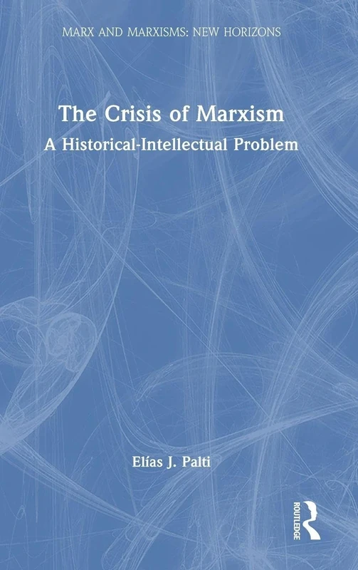 The Crisis of Marxism: A Historical-Intellectual Problem (Marx and Marxisms)