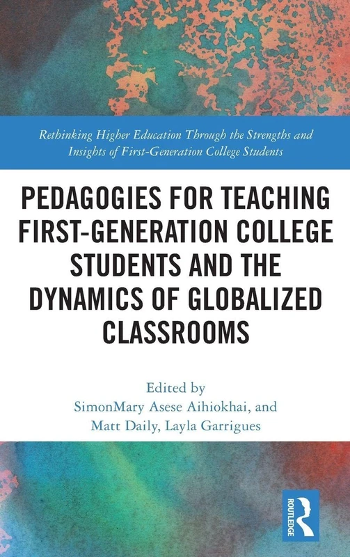 Pedagogies for Teaching First-Generation College Students and the Dynamics of Globalized Classrooms (Rethinking Higher Education Through the Strengths ... of First-Generation College Students)