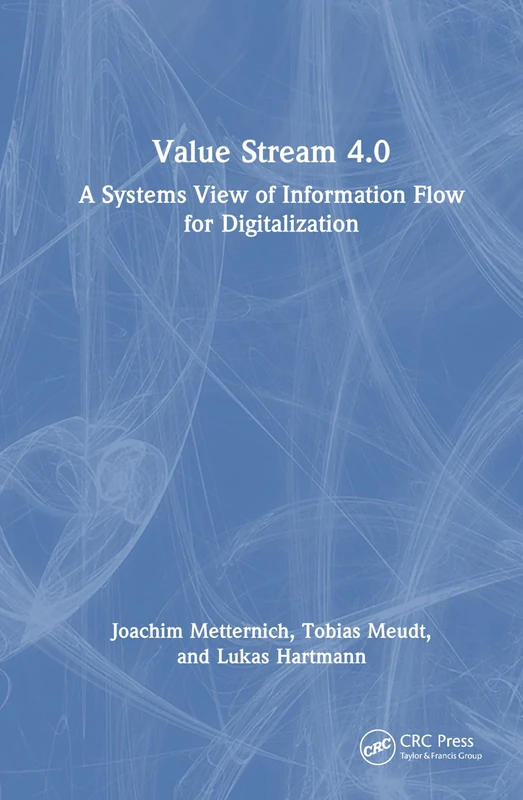 CRC Press Value Stream 4.0: A Systems View of Information Flow