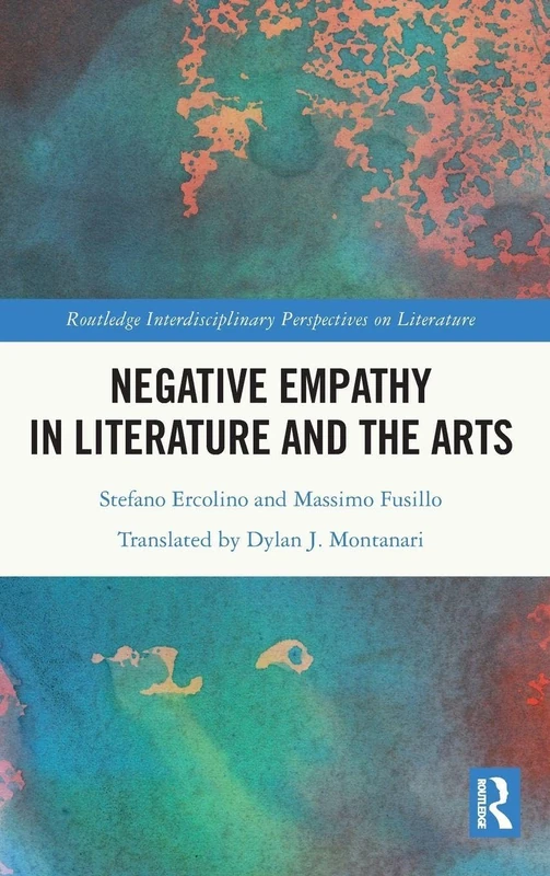 Negative Empathy in Literature and the Arts (Routledge Interdisciplinary Perspectives on Literature)