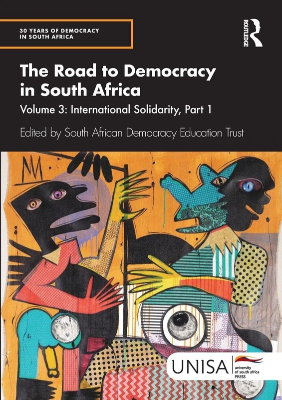The Road to Democracy in South Africa: Volume 3, International Solidarity, Part 1 (30 Years of Democracy in South Africa)