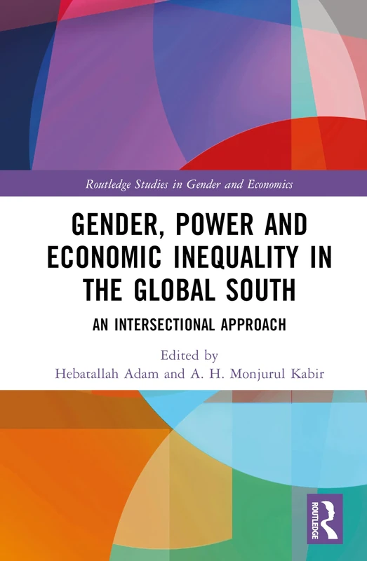 Gender, Power, and Economic Inequality in the Global South: An Intersectional Approach (Routledge Studies in Gender and Economics)