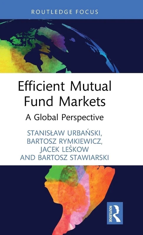 Efficient Mutual Fund Markets: A Global Perspective (Routledge Focus on Economics and Finance)
